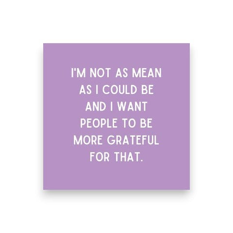 Mellow Monkey purple cocktail napkin with white text reading I'm not as mean as I could be, and I want people to be more grateful for that.