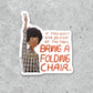 Shirley Chisholm vinyl sticker with quote "If They Don't Give You A Seat At The Table, Bring A Folding Chair."