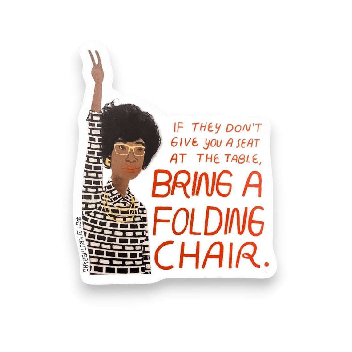 Mellow Monkey Shirley Chisholm vinyl sticker reads "If They Don't Give You A Seat At The Table, Bring A Folding Chair."