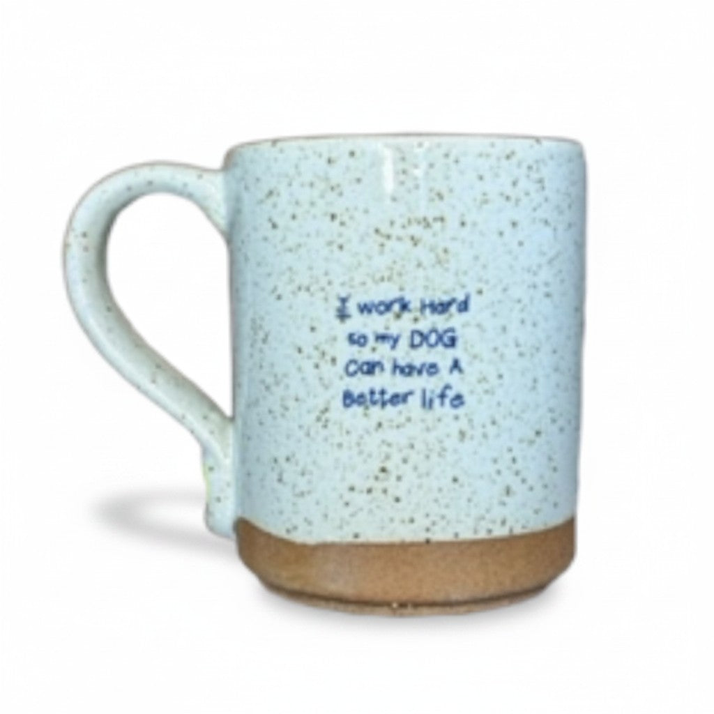 Mellow Monkey speckled stoneware mug with the quote I Work Hard So My Dog Can Have A Better Life in blue text