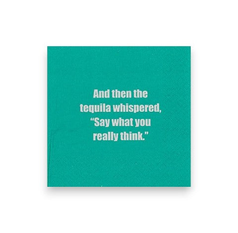 Mellow Monkey teal green cocktail napkin with white text reading And then the tequila whispered, Say what you really think.