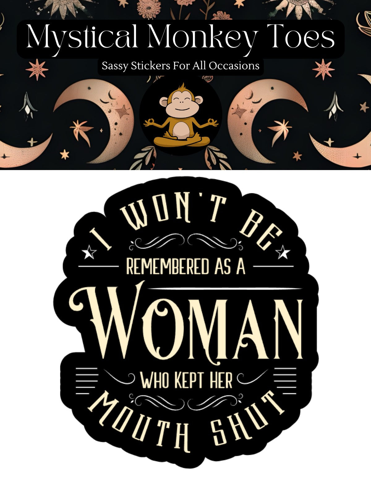 Mellow Monkey waterproof vinyl sticker featuring the text I Won't Be Remembered As A Woman Who Kept Her Mouth Shut