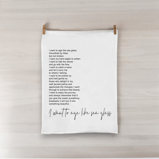 I Want To Age Like Sea Glass - Flour Sack Towel - Mellow Monkey