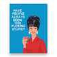 Have People Always Been This Fucking Stupid - Everyday Greeting Card - Bluntcard - Mellow Monkey