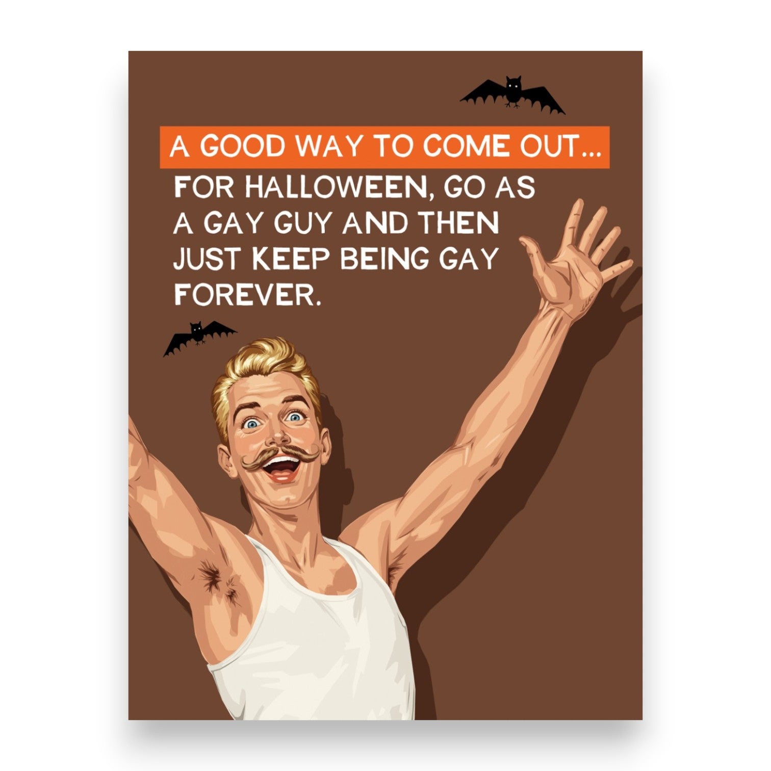 A Good Way To Come Out... For Halloween, Go As As A Gay Guy And Then Just Keep Being Gay Forever - Greeting Card - Bluntcard - Mellow Monkey