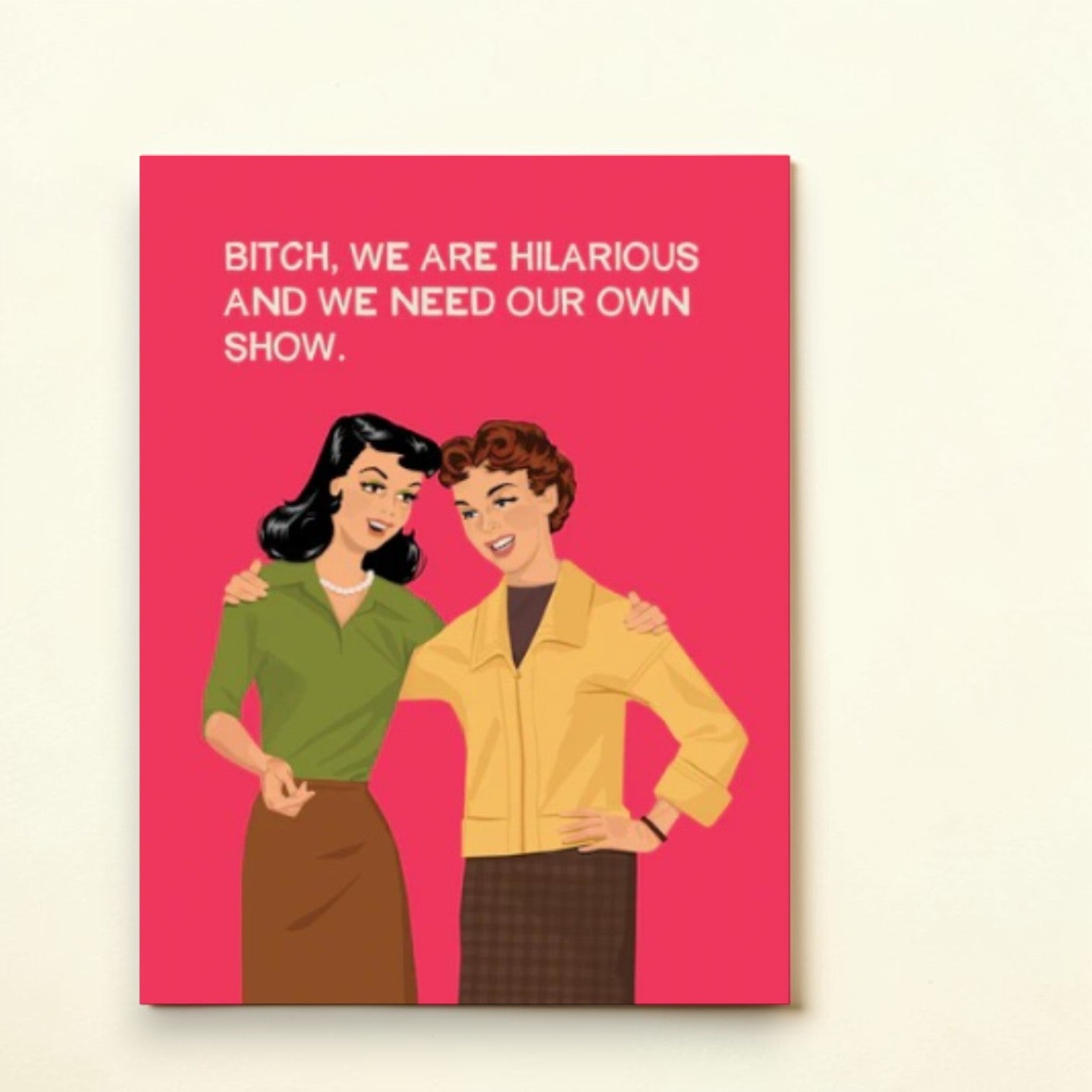 Bitch, We Are Hilarious And We Need Our Own Show - Greeting Card - Bluntcard - Mellow Monkey