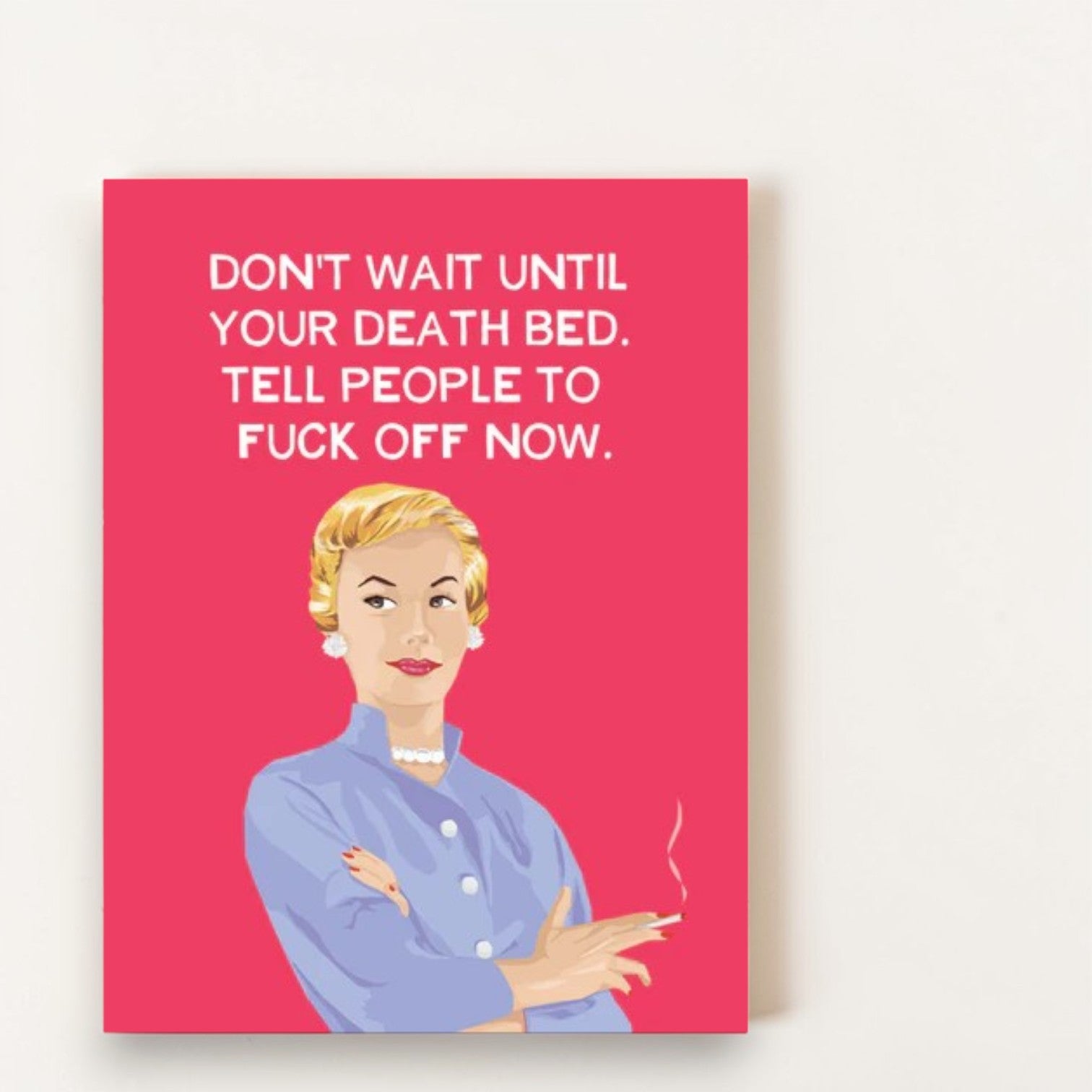 Don't Wait Until Your Death Bed. Tell People To Fuck Off Now - Greeting Card - BluntCard - Mellow Monkey