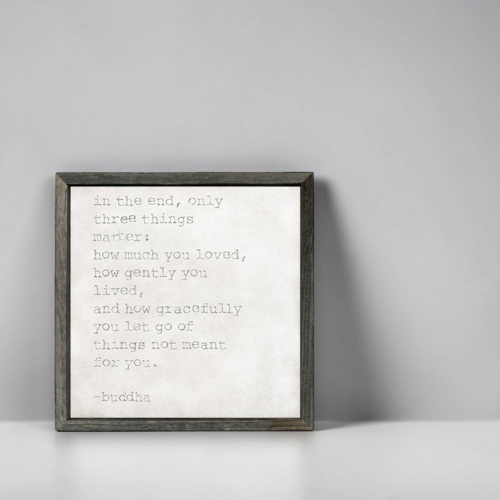 Buddha-In The End, Only Three Things Matter... -Buddha Quote - Framed Canvas Shelf Art 5-3/4-in - Mellow Monkey