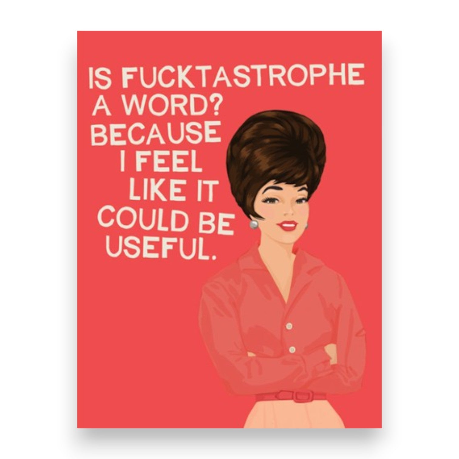 Is Fucktastrophe A Word? Because I Feel Like It Could Be Useful - Greeting Card from BluntCard - Mellow Monkey