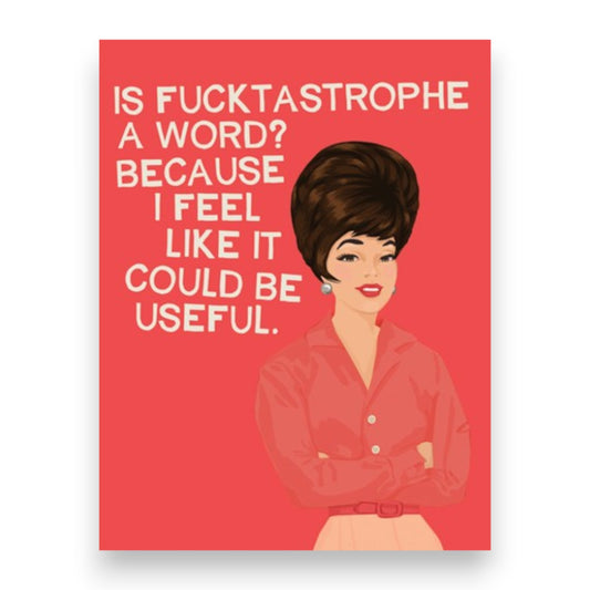 Is Fucktastrophe A Word? Because I Feel Like It Could Be Useful - Greeting Card from BluntCard - Mellow Monkey