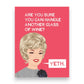 Are You Sure You Can Handle Another Glass Of Wine?  Yeth - Greeting Card from BluntCard - Mellow Monkey