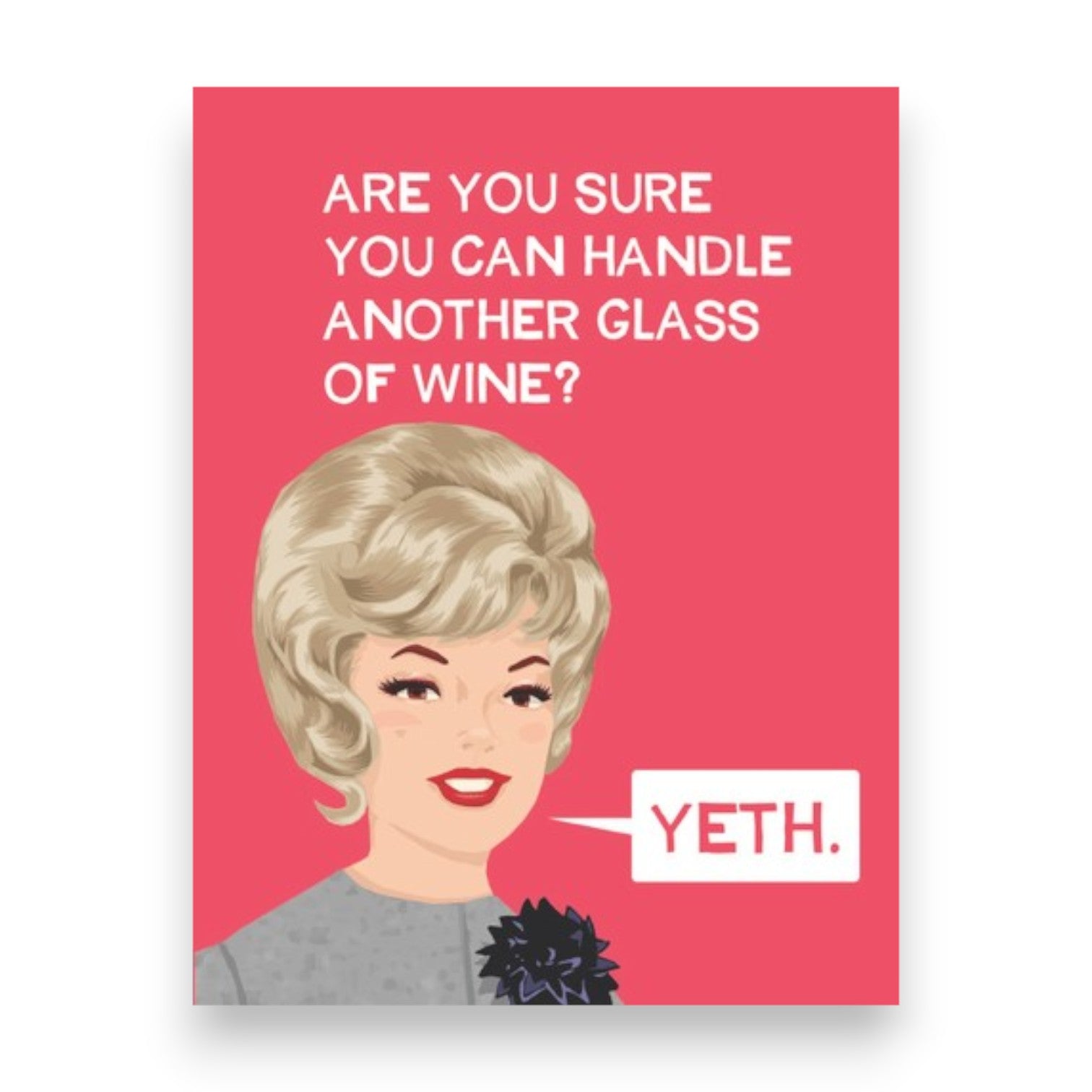 Are You Sure You Can Handle Another Glass Of Wine?  Yeth - Greeting Card from BluntCard - Mellow Monkey