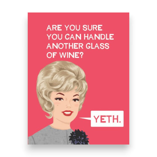 Are You Sure You Can Handle Another Glass Of Wine?  Yeth - Greeting Card from BluntCard - Mellow Monkey