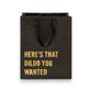 Here's that Dildo You Wanted - Funny Gift Bag - Mellow Monkey