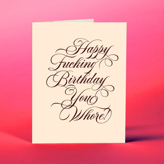 Happy Fucking Birthday You Whore - Birthday Greeting Card - Mellow Monkey