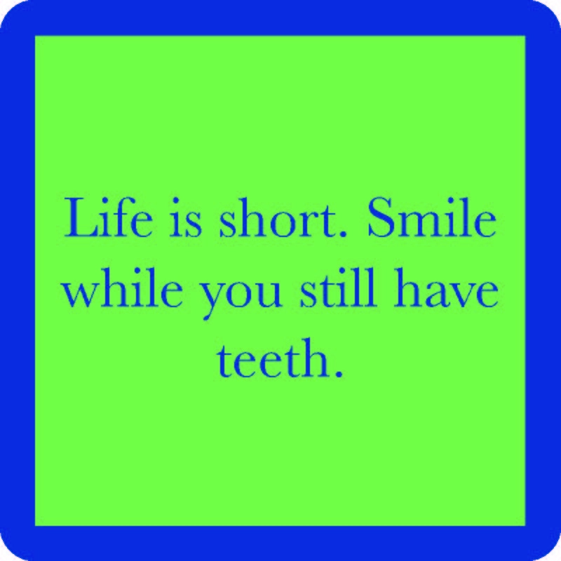 Life Is Short. Smile While You Still Have Teeth - Coaster - 4-in - Mellow Monkey