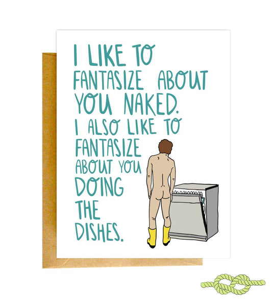 I Like To Fantasize About You Naked. I Also Like To Fantasize About You Doing The Dishes - Greeting Card - Mellow Monkey