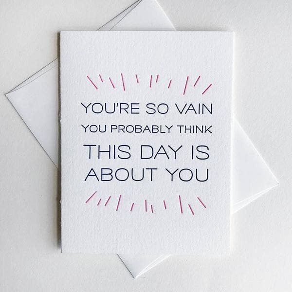 You're So Vain You Probably Think This Day Is About You - Birthday Greeting Card - Mellow Monkey