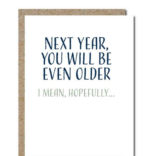 Next Year, You Will Be Even Older. I Mean, Hopefully... - Birthday Greeting Card - Mellow Monkey