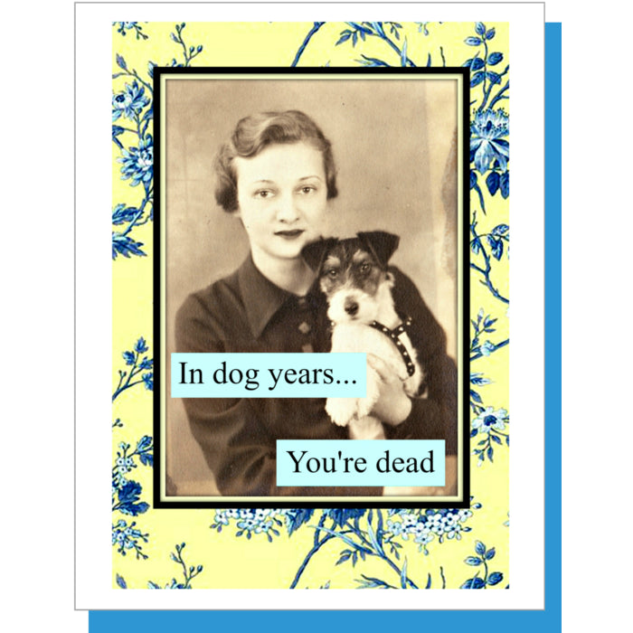 In Dog Years...You're Dead - Birthday Card - Mellow Monkey