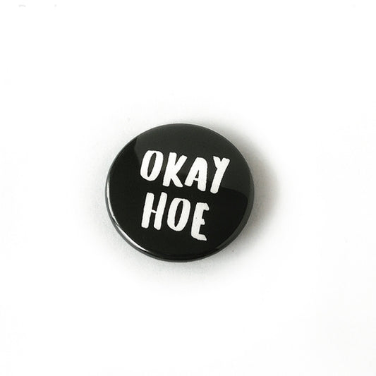 Okay Hoe  - Pin Back Button - 1-1/2-in - Mellow Monkey