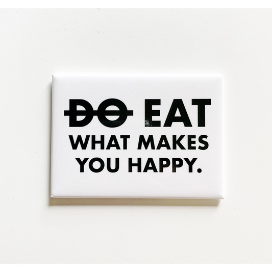 Do Eat What Makes You Happy - Magnet - Mellow Monkey