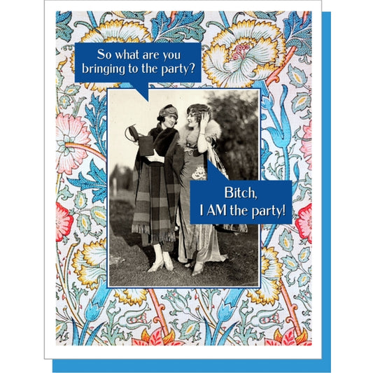 So What Are You Bringing to the Party? Bitch, I AM The Party - Greeting Card - Mellow Monkey