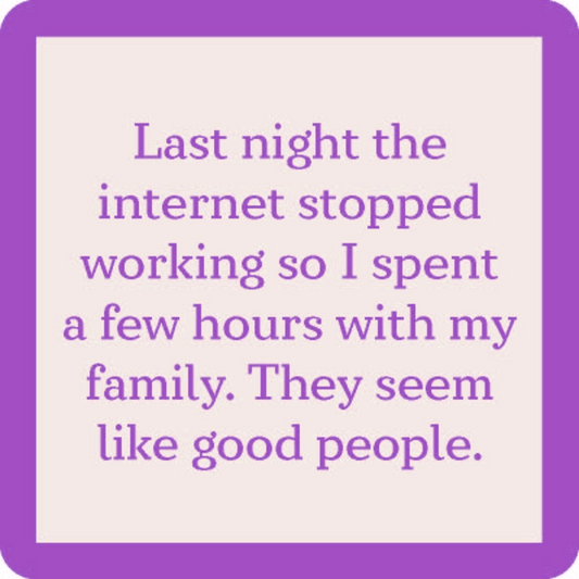 Last Night The Internet Stopped Working, So I Spent A Few Hours With My Family. They Seem Like Good People - Coaster - 4-in - Mellow Monkey