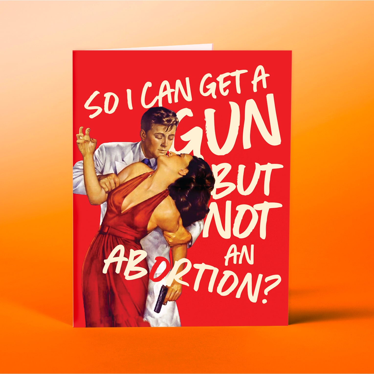 "So I Can Get A Gun But Not An Abortion?" - Greeting Card - Mellow Monkey