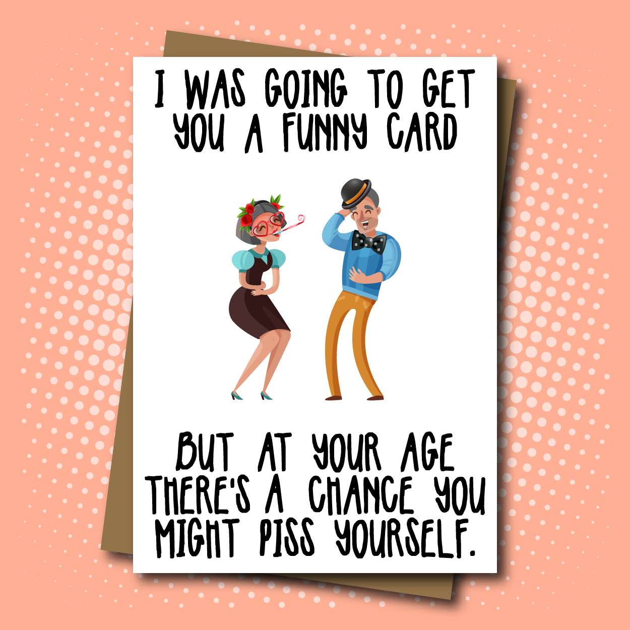 I Was Going To Get You A Funny Card But At Your Age There's A Chance You Might Piss Yourself - Jumbo Greeting Card - Mellow Monkey
