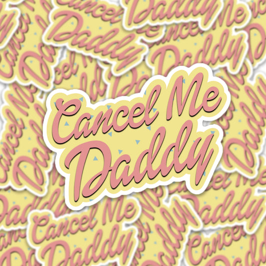 Cancel Me Daddy - Vinyl Decal Sticker - Mellow Monkey