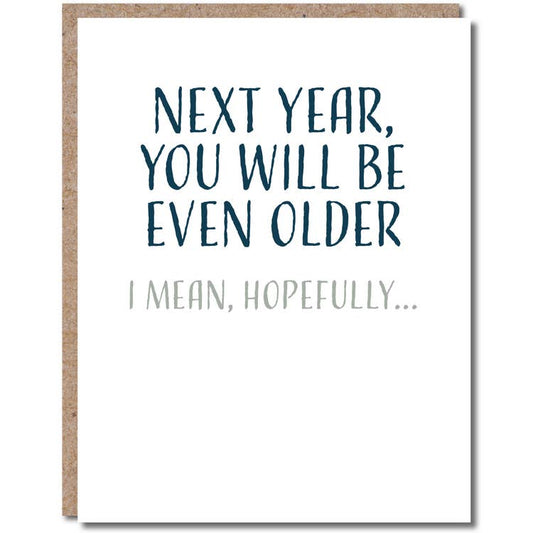 Next Year, You Will Be Even Older. I Mean, Hopefully... - Birthday Greeting Card - Mellow Monkey