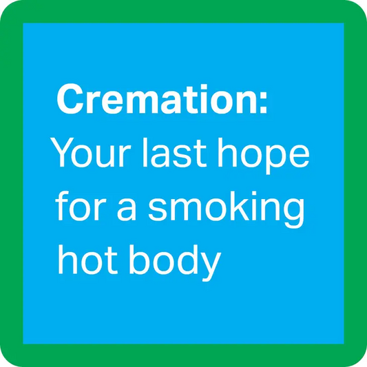 Cremation: Your Last Hope For a Smoking Hot Body - Coaster - 4-in - Mellow Monkey