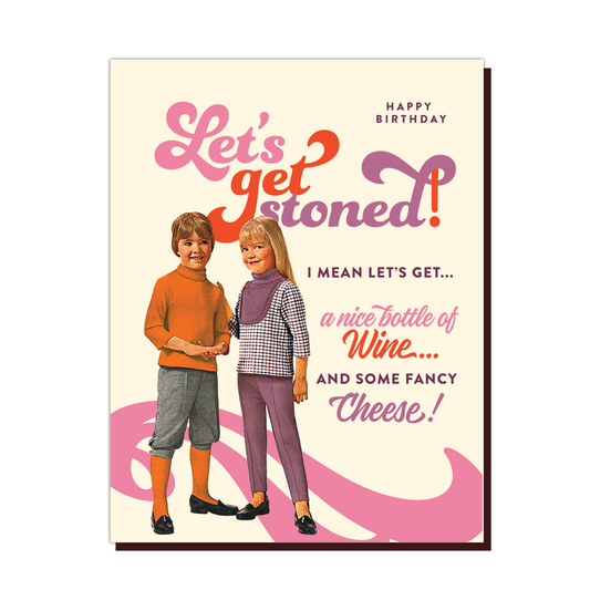 Happy Birthday. Let's Get Stoned! I Mean Let's Get... A Nice Bottle Of Wine And Some Fancy Cheese! - Birthday Greeting Card - Mellow Monkey