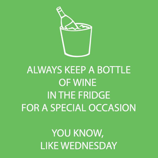 Always Keep A Bottle Of Wine In The Fridge For A Special Occasion. You Know, Like Wednesday. - Cocktail Napkins 20 Ct - Mellow Monkey