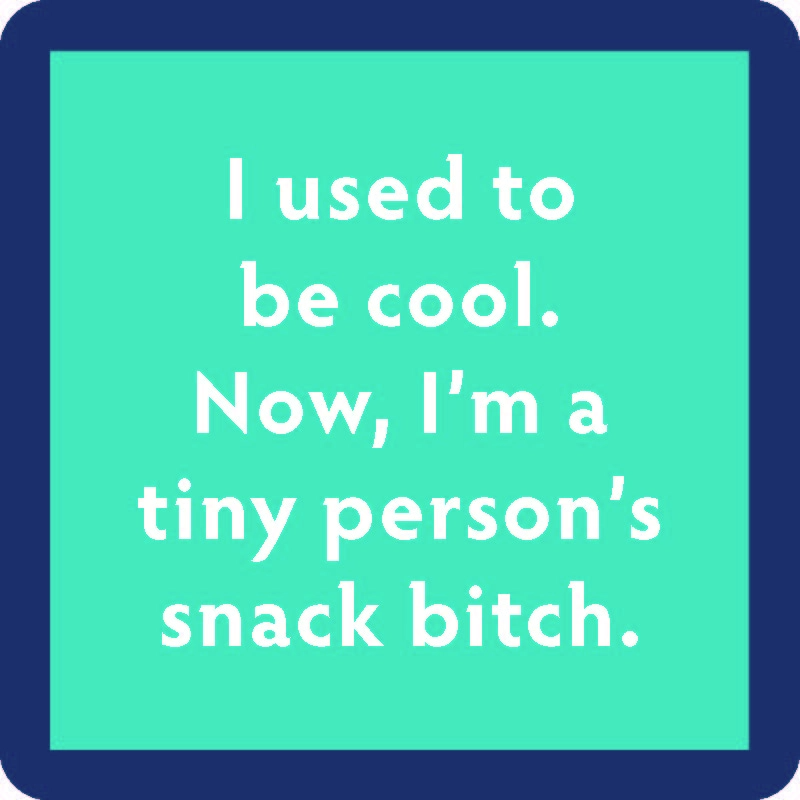 I Used To Be Cool. Now, I'm A Tiny Person's Snack Bitch - Coaster - 4-in - Mellow Monkey