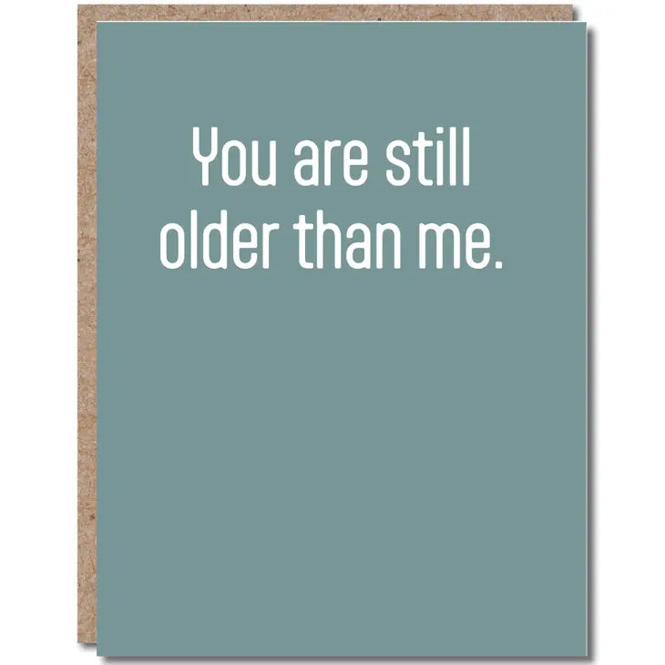 You Are Still Older Than Me - Birthday Greeting Card - Mellow Monkey