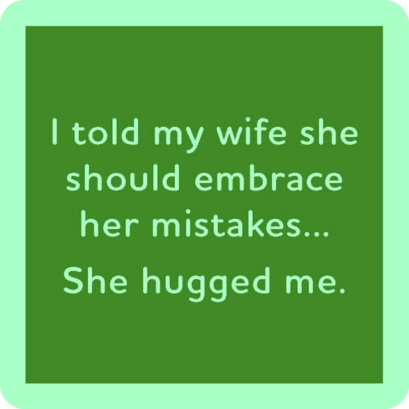I Told My Wife She Should Embrace Her Mistakes... She Hugged Me - Coaster - 4-in - Mellow Monkey