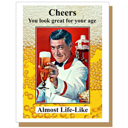 Cheers You Look Great For Your Age Almost Life-Like - Birthday Card - Mellow Monkey