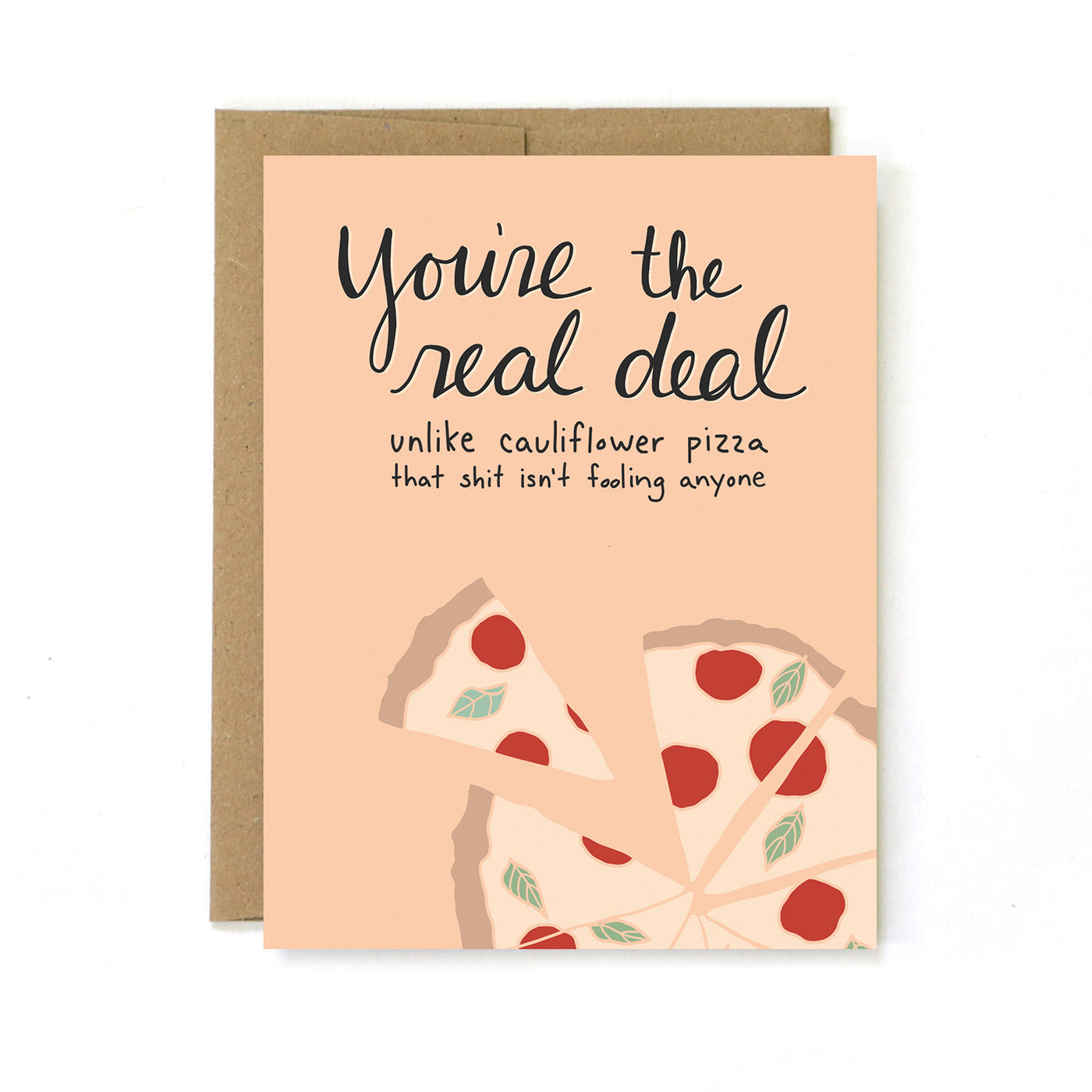 You're The Real Deal. Unlike Cauliflower Pizza...That Shit Isn't Fooling Anyone - Greeting Card - Mellow Monkey