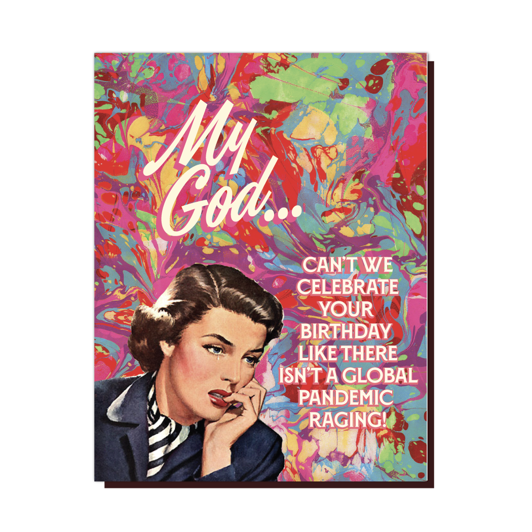 My God... Cant We Celebrate Your Birthday Like There Isn't A Global Pandemic Raging! - Birthday Greeting Card - Mellow Monkey