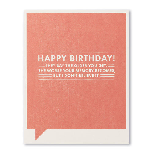 Frank and Funny Greeting Card - Birthday - Happy Birthday! They Say The Older You Get, The Worse Your Memory Becomes, But I Don't Believe It. - Mellow Monkey