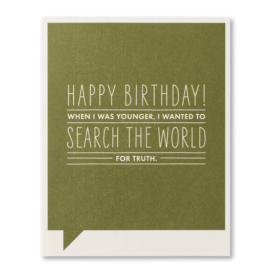 Frank and Funny Greeting Card - Birthday - Happy Birthday! When I Was Younger, I Wanted To Search The World For Truth - Mellow Monkey