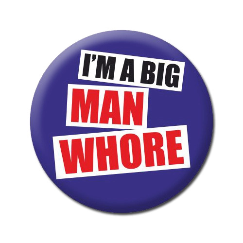 I'm A Big Man Whore - Pin Back Button - 1-1/4-in - Mellow Monkey