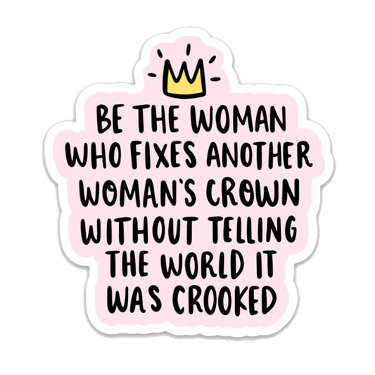 Be The Women Who Fixes Another Woman's Crown - Decal - Mellow Monkey