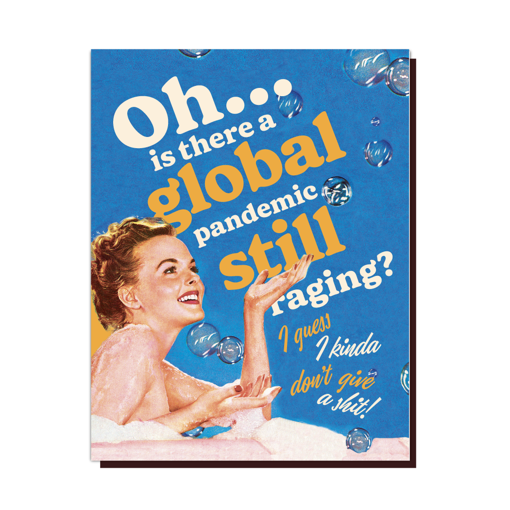 Oh... Is There A Global Pandemic Still Raging? I Guess I Kinda Don't Give A Shit! - Birthday All Occasion Greeting Card - Mellow Monkey