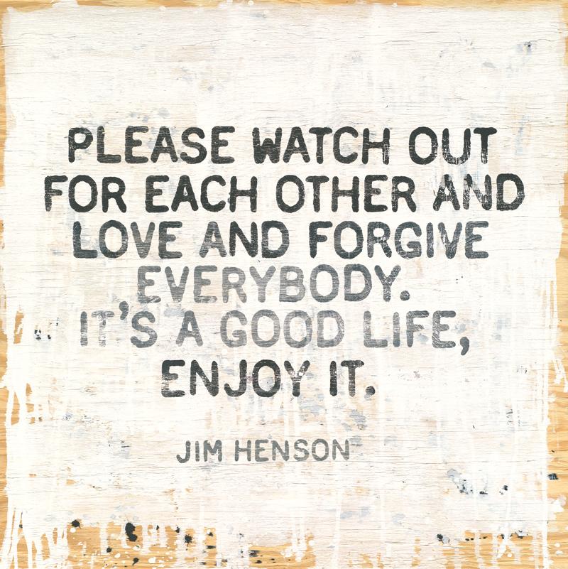 Sugarboo - Jim Henson - Please Watch Out For Each Other And Love And Forgive Everybody. It's A Good Life, Enjoy It -  Wall Art - 12-in - Mellow Monkey