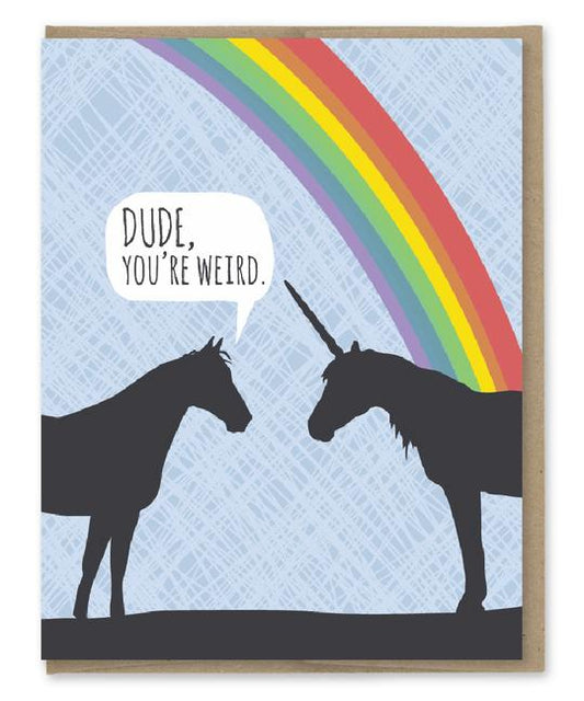 Dude You're Weird - Birthday Unicorn - Birthday Greeting Card - Mellow Monkey