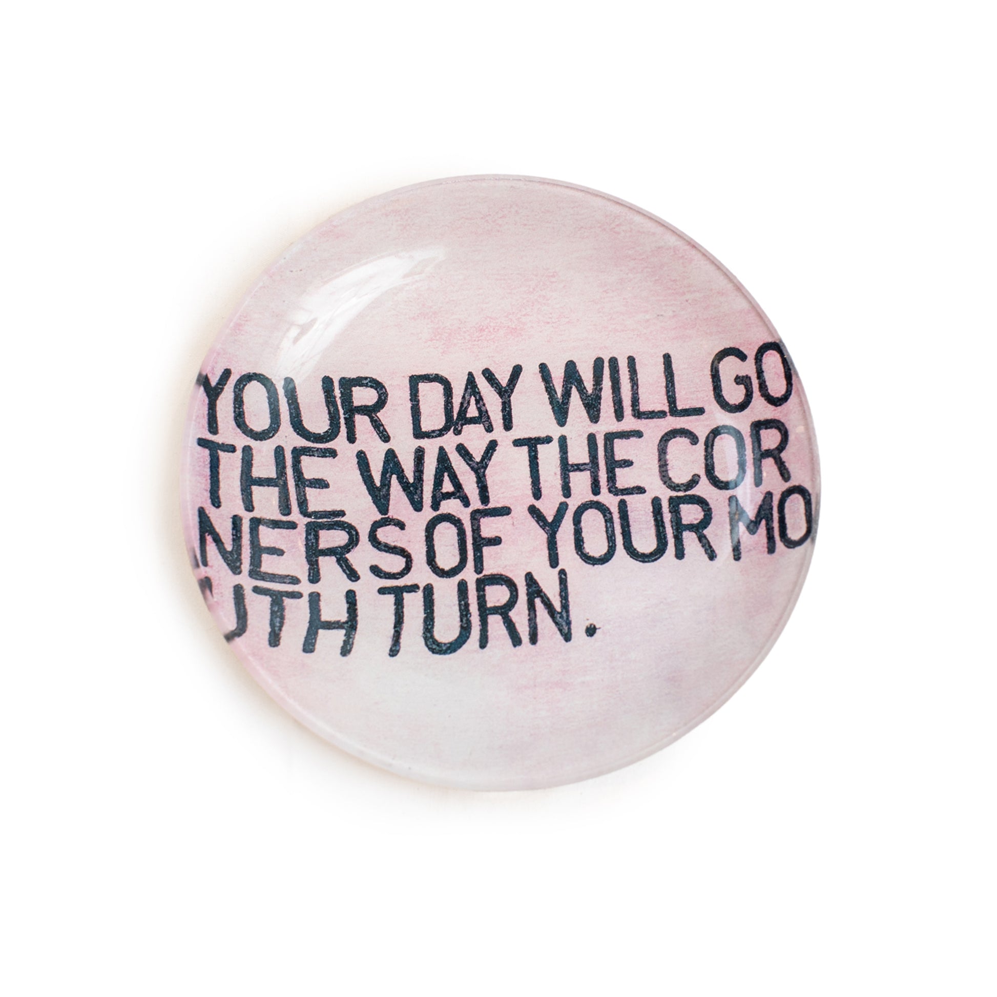 Your Day Will Go The Way The Corners Of Your Mouth Turn - Round Decoupage Plate - 6-in - Mellow Monkey