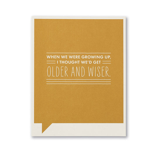 Frank and Funny Greeting Card - Birthday - When We Were Growing Up, I Thought We'd Get Older and Wiser - Mellow Monkey